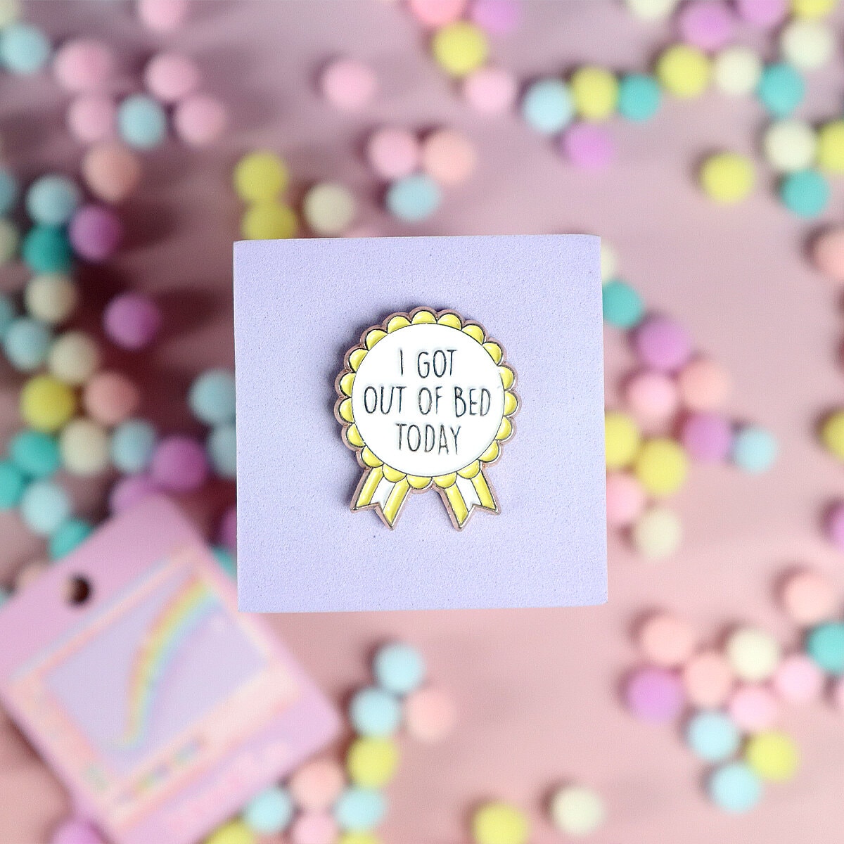 Pin - I got out of bed today