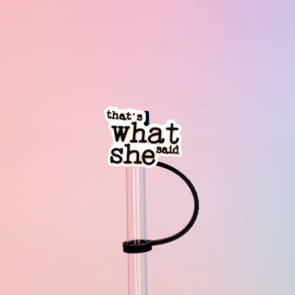 Straw topper - That´s what she said